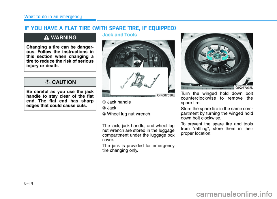 HYUNDAI GENESIS G70 2020  Owners Manual 6-14
What to do in an emergency
Jack and Tools
➀Jack handle
②Jack
③Wheel lug nut wrench
The jack, jack handle, and wheel lug
nut wrench are stored in the luggage
compartment under the luggage bo
