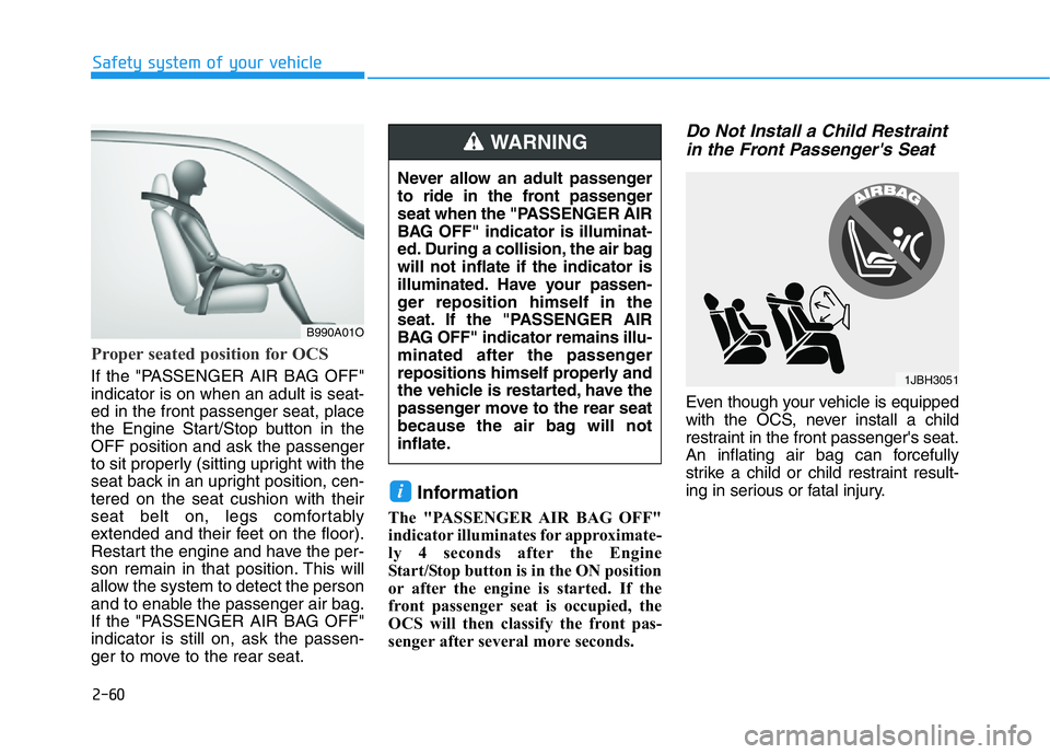 HYUNDAI GENESIS G70 2019  Owners Manual 2-60
Safety system of your vehicle
Proper seated position for OCS
If the "PASSENGER AIR BAG OFF"
indicator is on when an adult is seat-
ed in the front passenger seat, place
the Engine Start/S