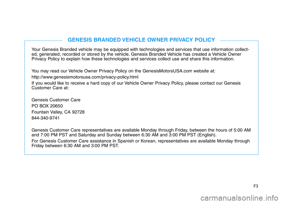 HYUNDAI GENESIS G70 2018 Owners Manual F3
Your Genesis Branded vehicle may be equipped with technologies and services that use information collect-
ed, generated, recorded or stored by the vehicle. Genesis Branded Vehicle has created a Veh HYUNDAI GENESIS G70 2018 Owners Manual F3
Your Genesis Branded vehicle may be equipped with technologies and services that use information collect-
ed, generated, recorded or stored by the vehicle. Genesis Branded Vehicle has created a Veh