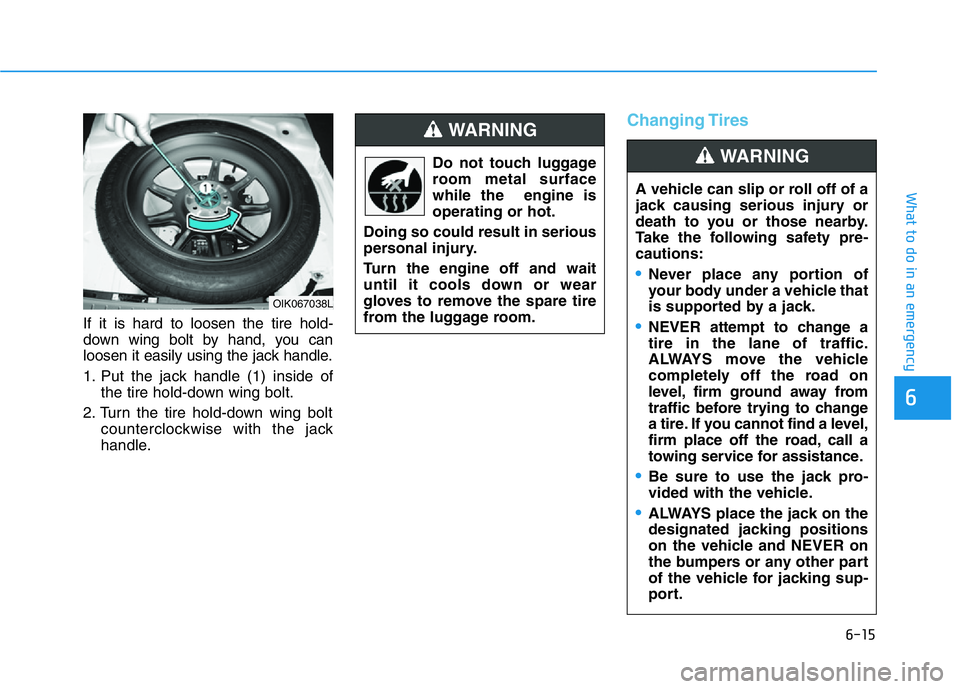 HYUNDAI GENESIS G70 2018 Owners Manual 6-15
What to do in an emergency
6
If it is hard to loosen the tire hold-
down wing bolt by hand, you can
loosen it easily using the jack handle.
1. Put the jack handle (1) inside of
the tire hold-down HYUNDAI GENESIS G70 2018 Owners Manual 6-15
What to do in an emergency
6
If it is hard to loosen the tire hold-
down wing bolt by hand, you can
loosen it easily using the jack handle.
1. Put the jack handle (1) inside of
the tire hold-down