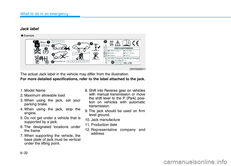 HYUNDAI GENESIS G70 2018  Owners Manual 6-20
Jack label
What to do in an emergency
The actual Jack label in the vehicle may differ from the illustration.
For more detailed specifications, refer to the label attached to the jack.
■Example
