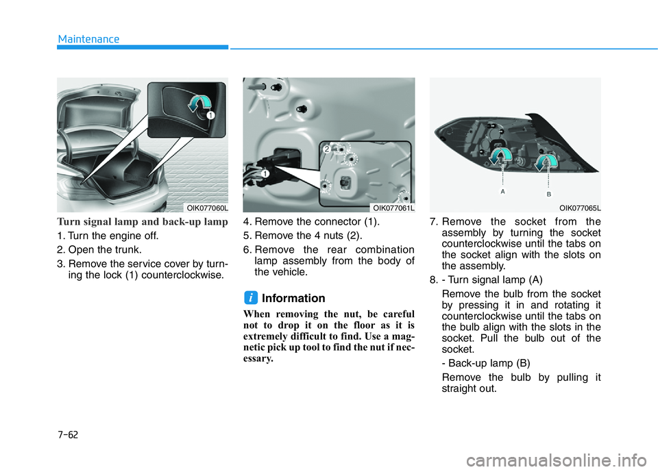 HYUNDAI GENESIS G70 2018  Owners Manual 7-62
Maintenance
Turn signal lamp and back-up lamp
1. Turn the engine off.
2. Open the trunk.
3. Remove the service cover by turn-
ing the lock (1) counterclockwise.4. Remove the connector (1).
5. Rem