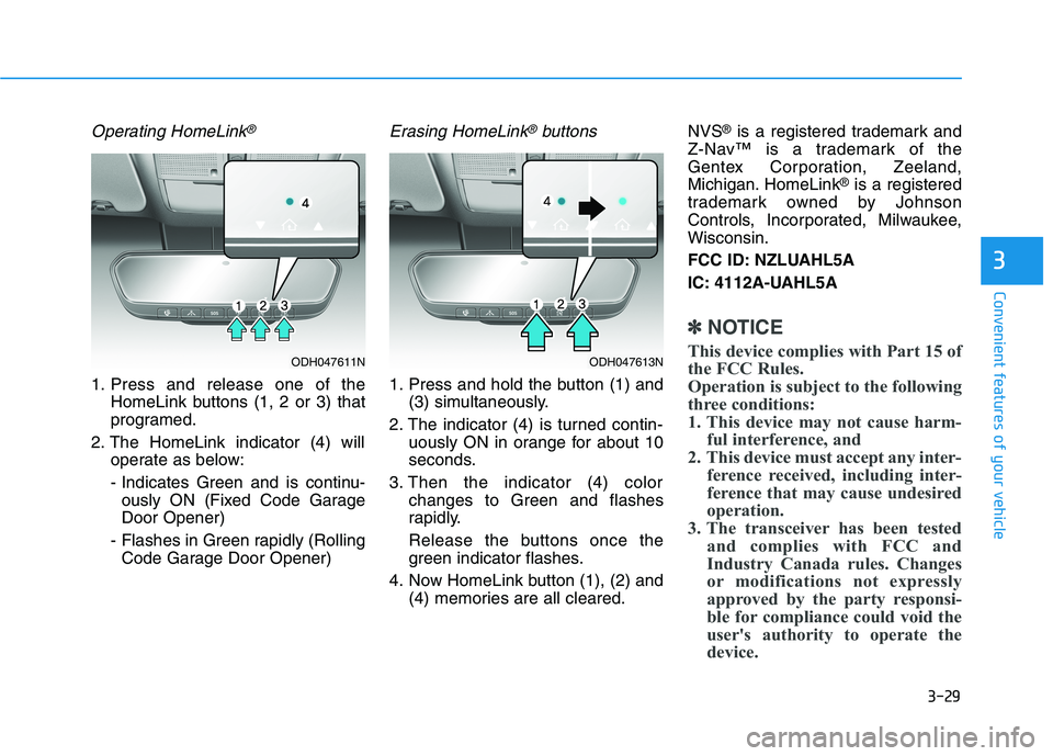 HYUNDAI GENESIS G80 2022  Owners Manual 3-29
Convenient features of your vehicle
3
Operating HomeLink®
1. Press and release one of the
HomeLink buttons (1, 2 or 3) that
programed.
2. The HomeLink indicator (4) will
operate as below:
- Indi