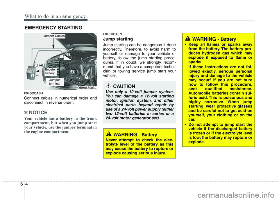 HYUNDAI GENESIS G80 2015  Owners Manual What to do in an emergency
4 6
EMERGENCY STARTING
F040000ABH
Connect cables in numerical order and
disconnect in reverse order.
✽ ✽
NOTICE
Your vehicle has a battery in the trunk
compartment, but 