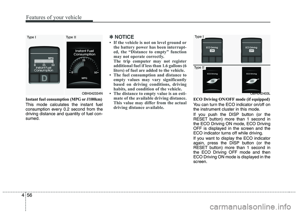 HYUNDAI GENESIS G80 2014 Owners Manual Features of your vehicle
56 4
Instant fuel consumption (MPG orl/100km)
This mode calculates the instant fuel
consumption every 0.2 second from the
driving distance and quantity of fuel con-
sumed.
✽ HYUNDAI GENESIS G80 2014 Owners Manual Features of your vehicle
56 4
Instant fuel consumption (MPG orl/100km)
This mode calculates the instant fuel
consumption every 0.2 second from the
driving distance and quantity of fuel con-
sumed.
✽