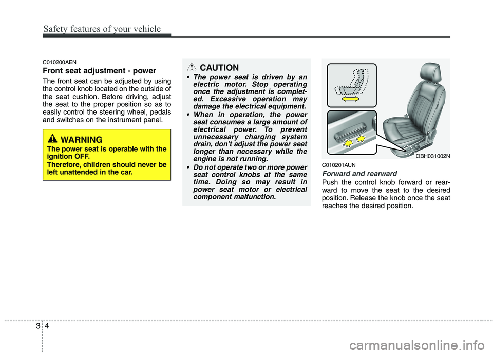 HYUNDAI GENESIS G80 2014 Owners Manual Safety features of your vehicle
4 3
C010200AEN
Front seat adjustment - power
The front seat can be adjusted by using
the control knob located on the outside of
the seat cushion. Before driving, adjus HYUNDAI GENESIS G80 2014 Owners Manual Safety features of your vehicle
4 3
C010200AEN
Front seat adjustment - power
The front seat can be adjusted by using
the control knob located on the outside of
the seat cushion. Before driving, adjus