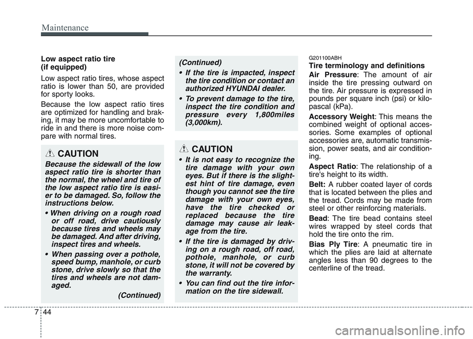 HYUNDAI GENESIS G80 2014 Owners Manual Maintenance
44 7
Low aspect ratio tire
(if equipped)
Low aspect ratio tires, whose aspect
ratio is lower than 50, are provided
for sporty looks.
Because the low aspect ratio tires
are optimized for HYUNDAI GENESIS G80 2014 Owners Manual Maintenance
44 7
Low aspect ratio tire
(if equipped)
Low aspect ratio tires, whose aspect
ratio is lower than 50, are provided
for sporty looks.
Because the low aspect ratio tires
are optimized for