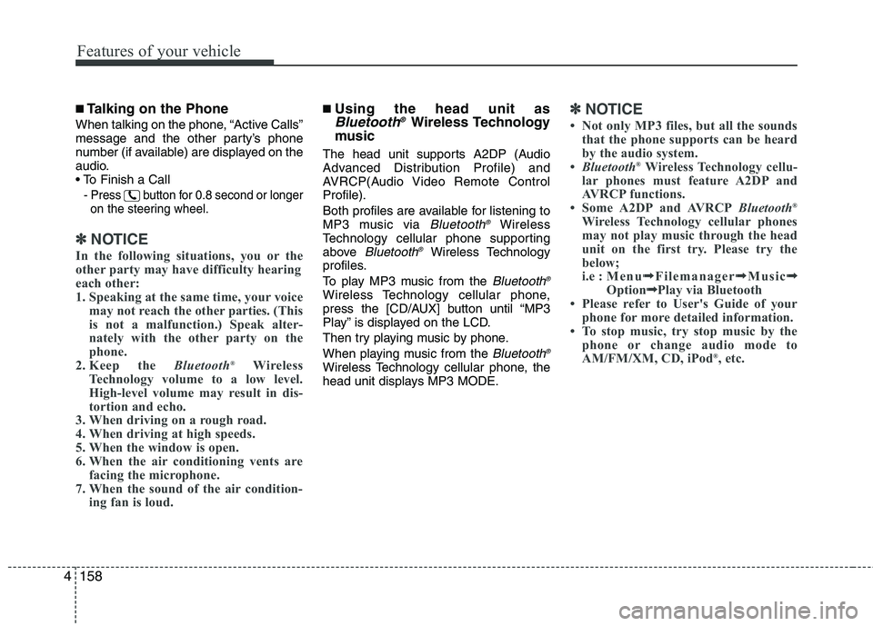 HYUNDAI GENESIS G80 2013  Owners Manual Features of your vehicle
158 4
■Talking on the Phone
When talking on the phone, “Active Calls”
message and the other party’s phone
number (if available) are displayed on the
audio.

-
Press  b