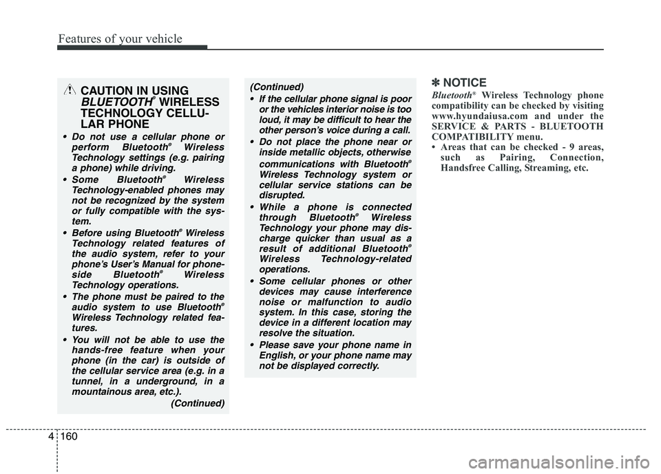 HYUNDAI GENESIS G80 2013  Owners Manual Features of your vehicle
160 4
✽
✽
NOTICE
Bluetooth®Wireless Technology phone
compatibility can be checked by visiting
www.hyundaiusa.com and under the
SERVICE & PARTS - BLUETOOTH
COMPATIBILITY m