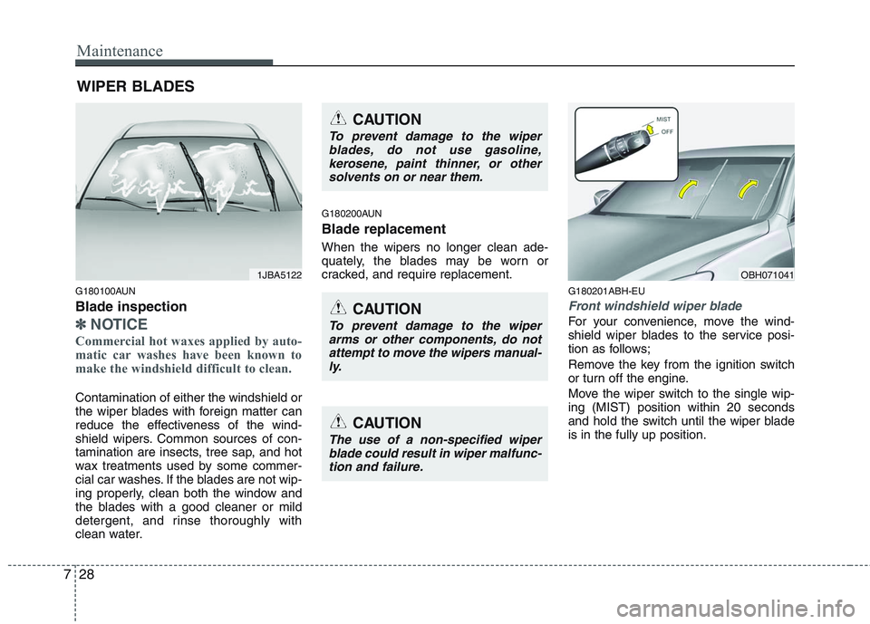 HYUNDAI GENESIS G80 2013 Owners Manual Maintenance
28 7
WIPER BLADES
G180100AUN
Blade inspection
✽
✽
NOTICE
Commercial hot waxes applied by auto-
matic car washes have been known to
make the windshield difficult to clean.
Contaminat HYUNDAI GENESIS G80 2013 Owners Manual Maintenance
28 7
WIPER BLADES
G180100AUN
Blade inspection
✽
✽
NOTICE
Commercial hot waxes applied by auto-
matic car washes have been known to
make the windshield difficult to clean.
Contaminat