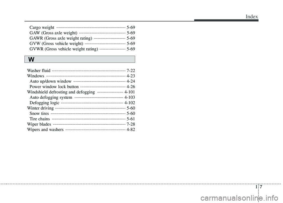HYUNDAI GENESIS G80 2013  Owners Manual I7
Index
Cargo weight  ····························································· 5-69
GAW (Gross axle weight)  ············