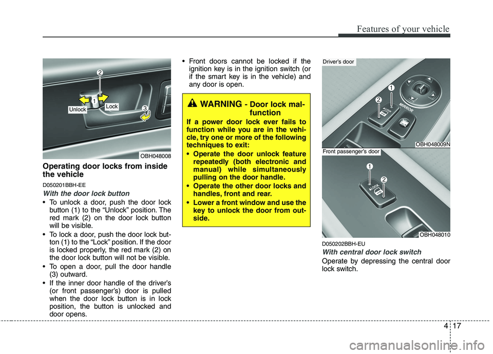 HYUNDAI GENESIS G80 2013  Owners Manual 417
Features of your vehicle
Operating door locks from inside
the vehicle
D050201BBH-EE
With the door lock button
 To unlock a door, push the door lock
button (1) to the “Unlock” position. The
red