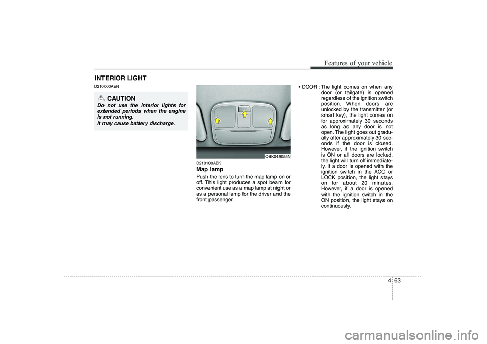 HYUNDAI GENESIS G80 2012 Owners Manual 463
Features of your vehicle
D210000AEND210100ABK Map lamp
Push the lens to turn the map lamp on or
off. This light produces a spot beam for
convenient use as a map lamp at night or
as a personal la HYUNDAI GENESIS G80 2012 Owners Manual 463
Features of your vehicle
D210000AEND210100ABK Map lamp
Push the lens to turn the map lamp on or
off. This light produces a spot beam for
convenient use as a map lamp at night or
as a personal la