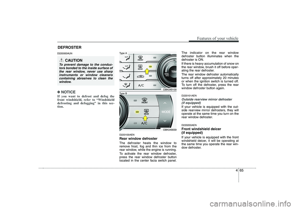 HYUNDAI GENESIS G80 2012 Owners Manual 465
Features of your vehicle
DEFROSTER
D220000AUN
✽✽ NOTICE
If you want to defrost and defog the
front windshield, refer to “Windshield
defrosting and defogging” in this sec-tion.
D220100A HYUNDAI GENESIS G80 2012 Owners Manual 465
Features of your vehicle
DEFROSTER
D220000AUN
✽✽ NOTICE
If you want to defrost and defog the
front windshield, refer to “Windshield
defrosting and defogging” in this sec-tion.
D220100A