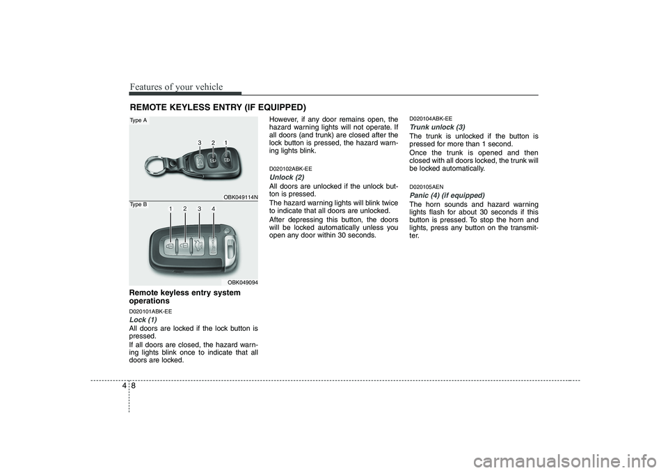 HYUNDAI GENESIS G80 2012 Owners Manual Features of your vehicle
8
4
Remote keyless entry system operations D020101ABK-EE
Lock (1)
All doors are locked if the lock button is pressed.
If all doors are closed, the hazard warn-
ing lights bl HYUNDAI GENESIS G80 2012 Owners Manual Features of your vehicle
8
4
Remote keyless entry system operations D020101ABK-EE
Lock (1)
All doors are locked if the lock button is pressed.
If all doors are closed, the hazard warn-
ing lights bl