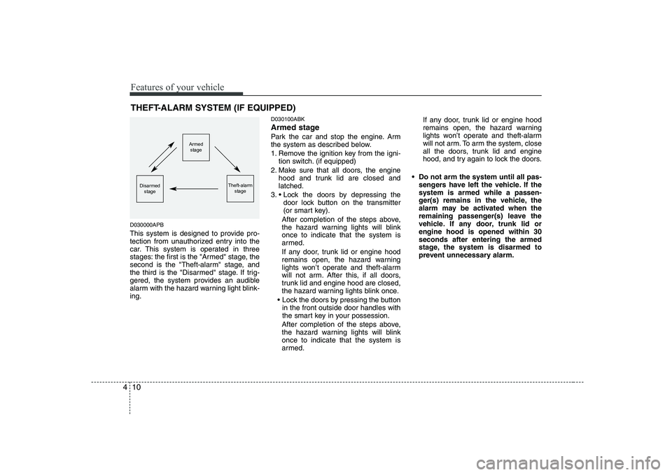 HYUNDAI GENESIS G80 2012 Owners Manual Features of your vehicle
10
4
THEFT-ALARM SYSTEM (IF EQUIPPED)
D030000APB
This system is designed to provide pro-
tection from unauthorized entry into the
car. This system is operated in three
stage HYUNDAI GENESIS G80 2012 Owners Manual Features of your vehicle
10
4
THEFT-ALARM SYSTEM (IF EQUIPPED)
D030000APB
This system is designed to provide pro-
tection from unauthorized entry into the
car. This system is operated in three
stage