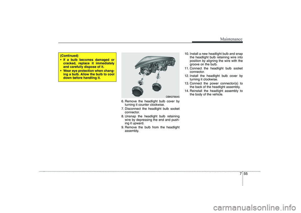HYUNDAI GENESIS G80 2011  Owners Manual 755
Maintenance
6. Remove the headlight bulb cover byturning it counter clockwise.
7. Disconnect the headlight bulb socket connector.
8. Unsnap the headlight bulb retaining wire by depressing the end 