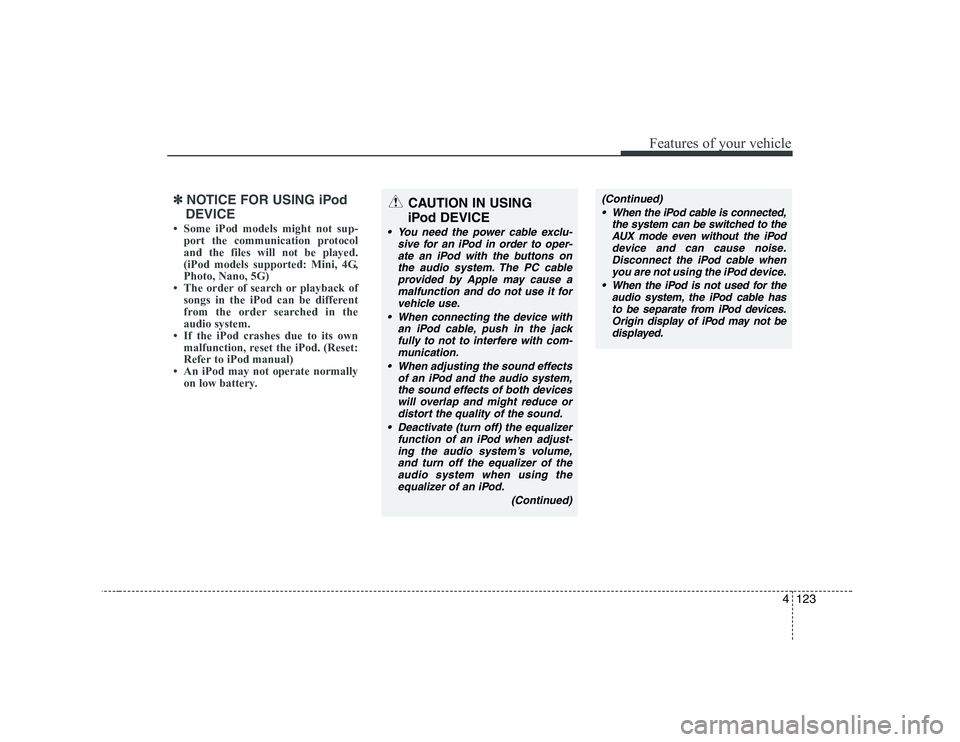 HYUNDAI GENESIS G80 2010  Owners Manual 4123
Features of your vehicle
✽✽NOTICE FOR USING iPod
DEVICE
