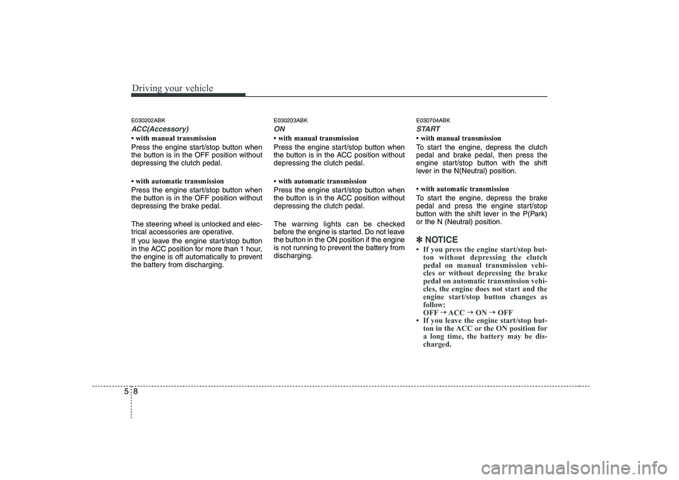 HYUNDAI GENESIS G80 2010  Owners Manual Driving your vehicle
8
5
E030202ABK
ACC(Accessory)
