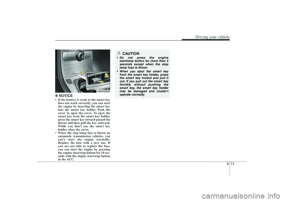HYUNDAI GENESIS G80 2010  Owners Manual 511
Driving your vehicle
✽✽NOTICE
