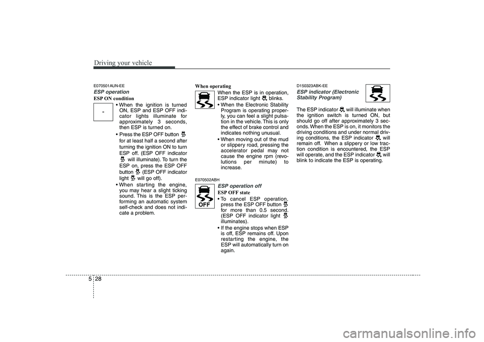 HYUNDAI GENESIS G80 2010 Owners Manual Driving your vehicle
28
5
E070501AUN-EE
ESP operation
ESP ON condition
ON, ESP and ESP OFF indi-
cator lights illuminate for
approximately 3 seconds,
then ESP is turned on.
Press the ESP OFF button HYUNDAI GENESIS G80 2010 Owners Manual Driving your vehicle
28
5
E070501AUN-EE
ESP operation
ESP ON condition
ON, ESP and ESP OFF indi-
cator lights illuminate for
approximately 3 seconds,
then ESP is turned on.
Press the ESP OFF button
