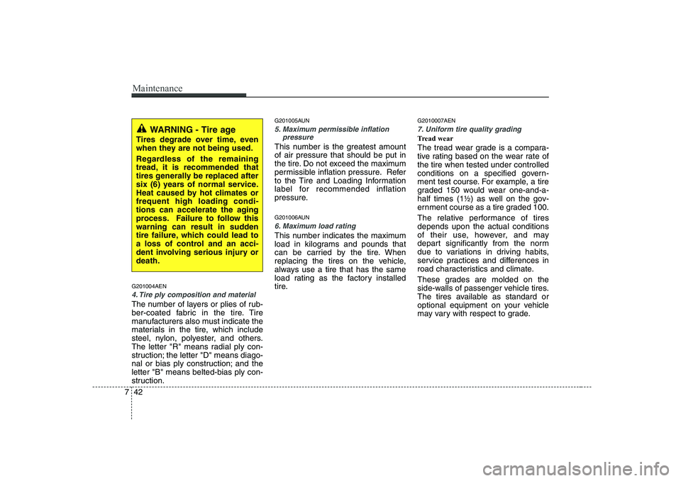 HYUNDAI GENESIS G80 2010 Owners Manual Maintenance
42
7
G201004AEN
4. Tire ply composition and material
The number of layers or plies of rub-
ber-coated fabric in the tire. Tire
manufacturers also must indicate the
materials in the tire, HYUNDAI GENESIS G80 2010 Owners Manual Maintenance
42
7
G201004AEN
4. Tire ply composition and material
The number of layers or plies of rub-
ber-coated fabric in the tire. Tire
manufacturers also must indicate the
materials in the tire,