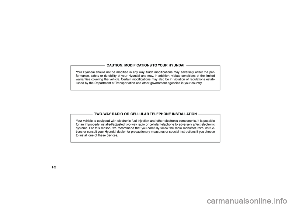 HYUNDAI GENESIS G80 2010  Owners Manual F2Your Hyundai should not be modified in any way. Such modifications may adversely affect the per- 
formance, safety or durability of your Hyundai and may, in addition, violate conditions of the limit