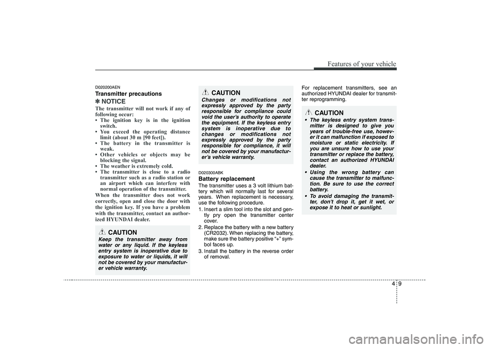 HYUNDAI GENESIS G80 2010  Owners Manual 49
Features of your vehicle
D020200AEN 
Transmitter precautions
✽✽NOTICE
The transmitter will not work if any of following occur: 
