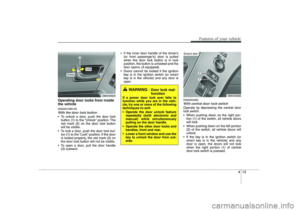 HYUNDAI GENESIS G80 2010 Owners Manual 413
Features of your vehicle
Operating door locks from inside
the vehicle D050201ABK-EE
With the door lock button
To unlock a door, push the door lockbutton (1) to the “Unlock” position. The
re HYUNDAI GENESIS G80 2010 Owners Manual 413
Features of your vehicle
Operating door locks from inside
the vehicle D050201ABK-EE
With the door lock button
To unlock a door, push the door lockbutton (1) to the “Unlock” position. The
re