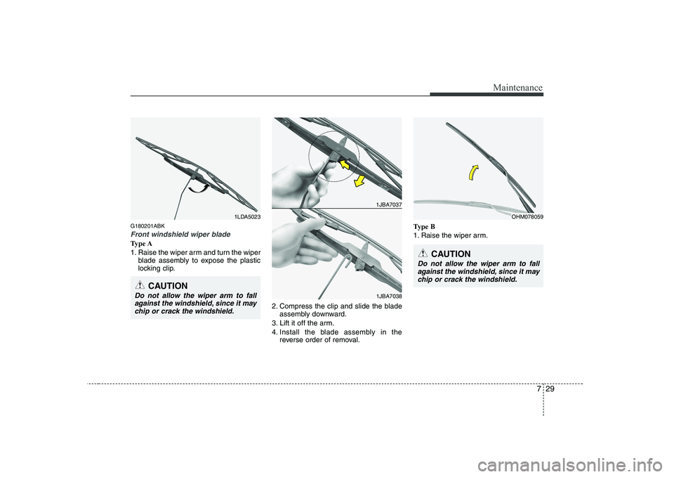 HYUNDAI GENESIS G80 2009  Owners Manual 729
Maintenance
G180201ABK
Front windshield wiper blade
Type A 
1. Raise the wiper arm and turn the wiperblade assembly to expose the plastic 
locking clip.
2. Compress the clip and slide the bladeass