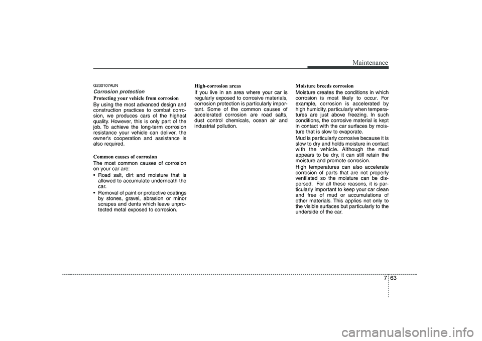 HYUNDAI GENESIS G80 2009 Owners Manual 763
Maintenance
G230107AUN
Corrosion protection
Protecting your vehicle from corrosion
By using the most advanced design and
construction practices to combat corro-
sion, we produces cars of the hig HYUNDAI GENESIS G80 2009 Owners Manual 763
Maintenance
G230107AUN
Corrosion protection
Protecting your vehicle from corrosion
By using the most advanced design and
construction practices to combat corro-
sion, we produces cars of the hig