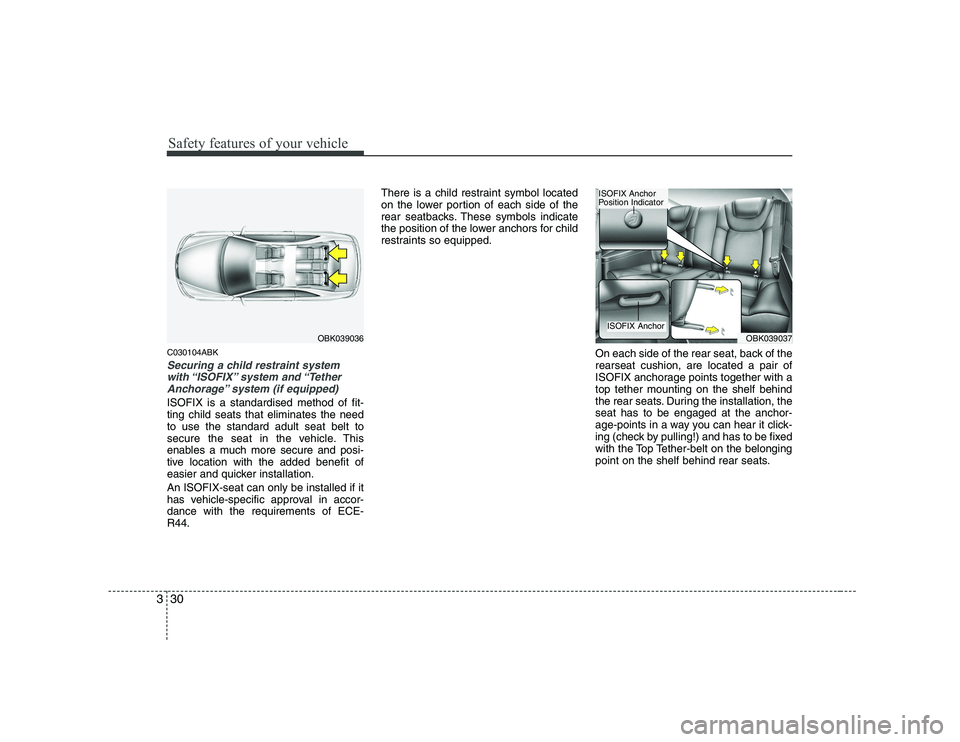 HYUNDAI GENESIS G80 2009 Owners Manual Safety features of your vehicle
30
3
C030104ABK
Securing a child restraint system
with “ISOFIX” system and “Tether
Anchorage” system (if equipped)
ISOFIX is a standardised method of fit- ting HYUNDAI GENESIS G80 2009 Owners Manual Safety features of your vehicle
30
3
C030104ABK
Securing a child restraint system
with “ISOFIX” system and “Tether
Anchorage” system (if equipped)
ISOFIX is a standardised method of fit- ting