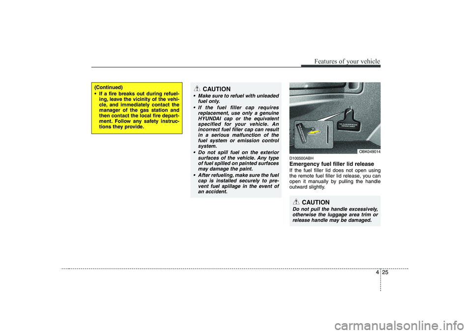 HYUNDAI GENESIS G80 2009 Owners Manual 425
Features of your vehicle
D100500ABH
Emergency fuel filler lid release If the fuel filler lid does not open using
the remote fuel filler lid release, you can
open it manually by pulling the handl HYUNDAI GENESIS G80 2009 Owners Manual 425
Features of your vehicle
D100500ABH
Emergency fuel filler lid release If the fuel filler lid does not open using
the remote fuel filler lid release, you can
open it manually by pulling the handl