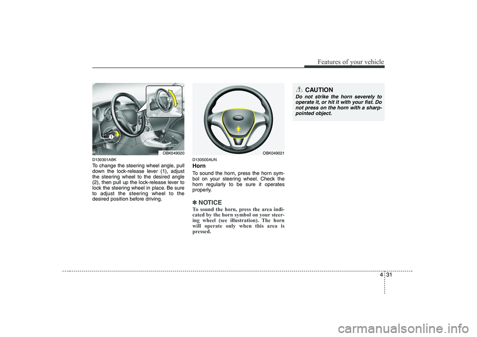 HYUNDAI GENESIS G80 2009  Owners Manual 431
Features of your vehicle
D130301ABK 
To change the steering wheel angle, pull 
down the lock-release lever (1), adjust
the steering wheel to the desired angle
(2), then pull up the lock-release le
