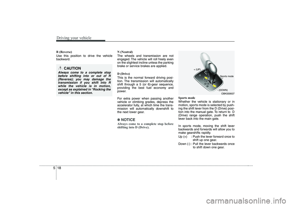 HYUNDAI GENESIS G80 2008 Owners Manual Driving your vehicle
18
5
R (Reverse)
Use this position to drive the vehicle
backward. N (Neutral)
The wheels and transmission are not
engaged. The vehicle will roll freely even
on the slightest i HYUNDAI GENESIS G80 2008 Owners Manual Driving your vehicle
18
5
R (Reverse)
Use this position to drive the vehicle
backward. N (Neutral)
The wheels and transmission are not
engaged. The vehicle will roll freely even
on the slightest i