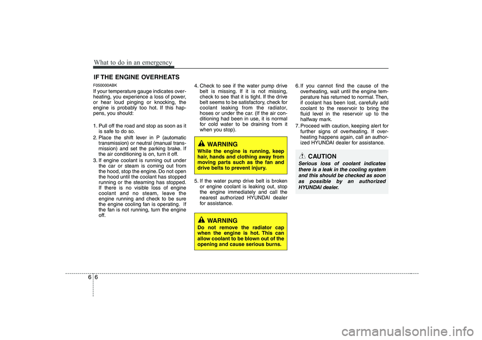 HYUNDAI GENESIS G80 2008  Owners Manual What to do in an emergency
6
6
IF THE ENGINE OVERHEATS
F050000ABK 
If your temperature gauge indicates over- 
heating, you experience a loss of power,
or hear loud pinging or knocking, the
engine is p