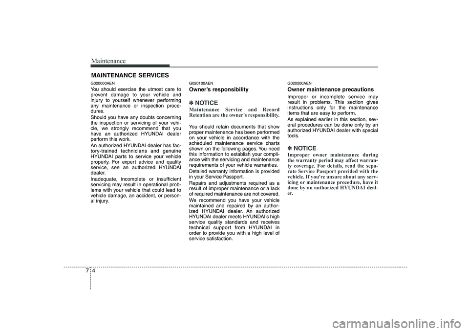 HYUNDAI GENESIS G80 2008 Owners Manual Maintenance
4
7
MAINTENANCE SERVICES
G020000AEN
You should exercise the utmost care to
prevent damage to your vehicle and
injury to yourself whenever performing
any maintenance or inspection proce-
HYUNDAI GENESIS G80 2008 Owners Manual Maintenance
4
7
MAINTENANCE SERVICES
G020000AEN
You should exercise the utmost care to
prevent damage to your vehicle and
injury to yourself whenever performing
any maintenance or inspection proce-