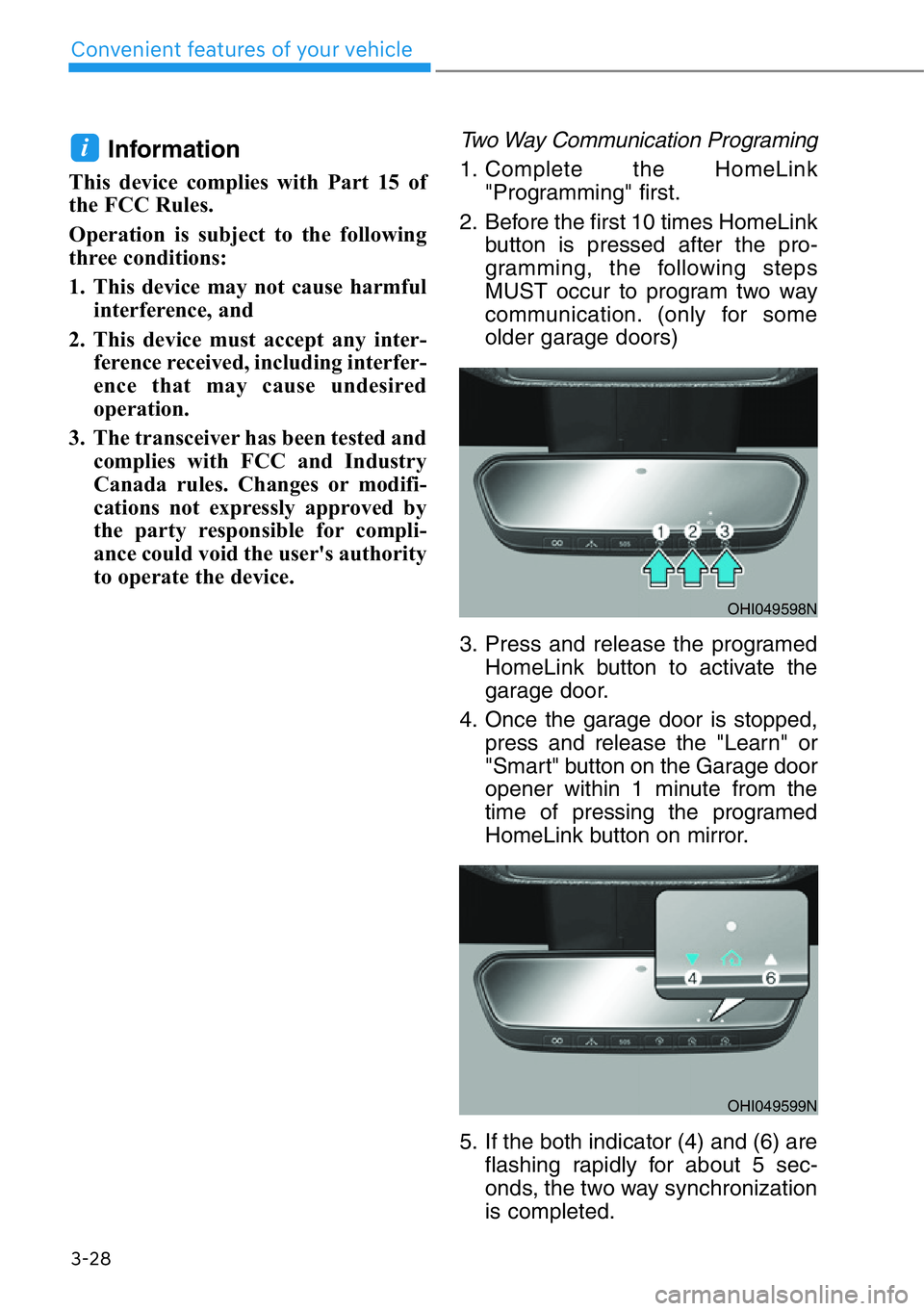HYUNDAI GENESIS G90 2020  Owners Manual 3-28
Convenient features of your vehicle
Information
This device complies with Part 15 of
the FCC Rules. 
Operation is subject to the following
three conditions: 
1. This device may not cause harmful
