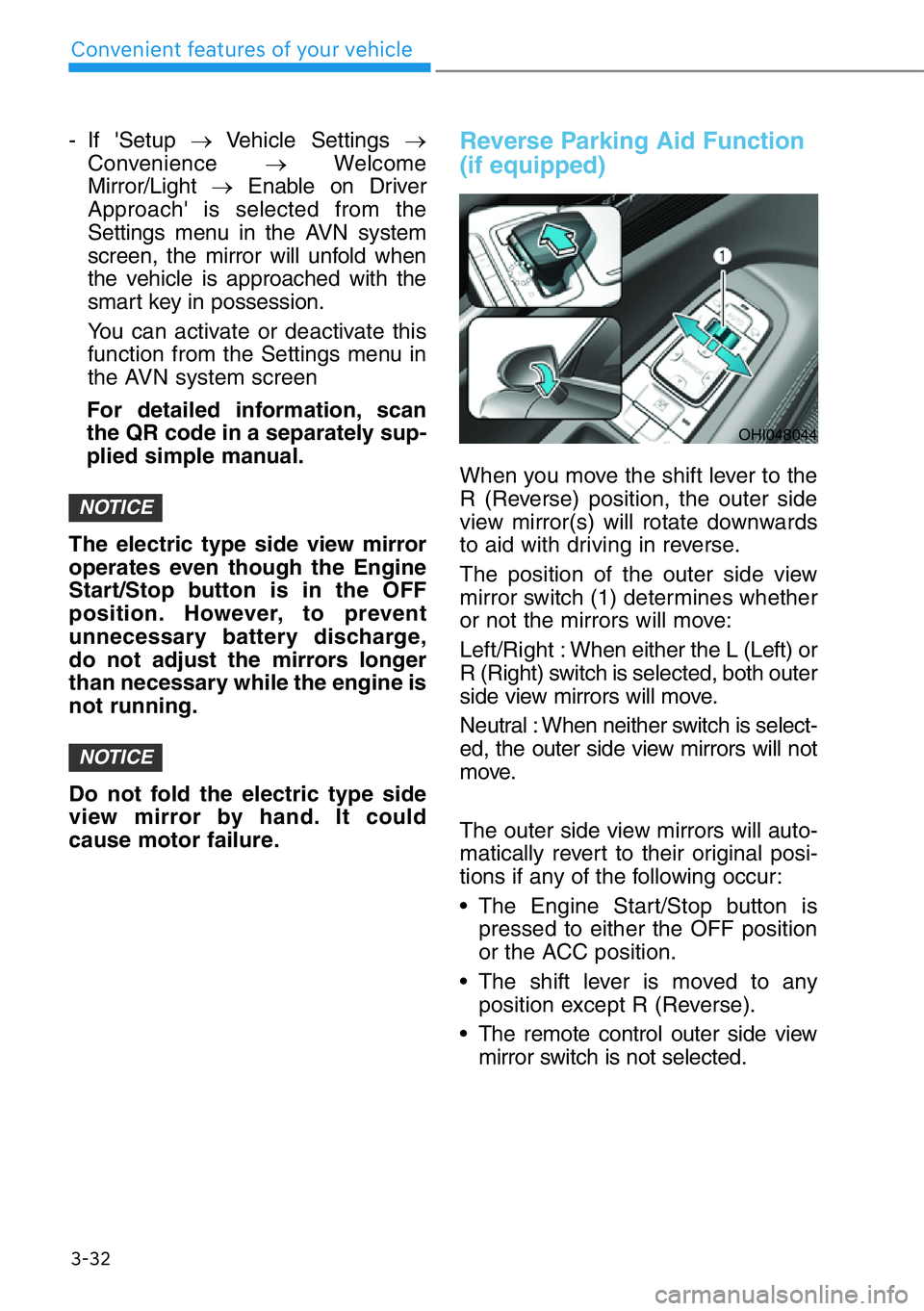 HYUNDAI GENESIS G90 2020  Owners Manual 3-32
Convenient features of your vehicle
- If 'Setup →Vehicle Settings →
Convenience →Welcome
Mirror/Light →Enable on Driver
Approach' is selected from the
Settings menu in the AVN sys