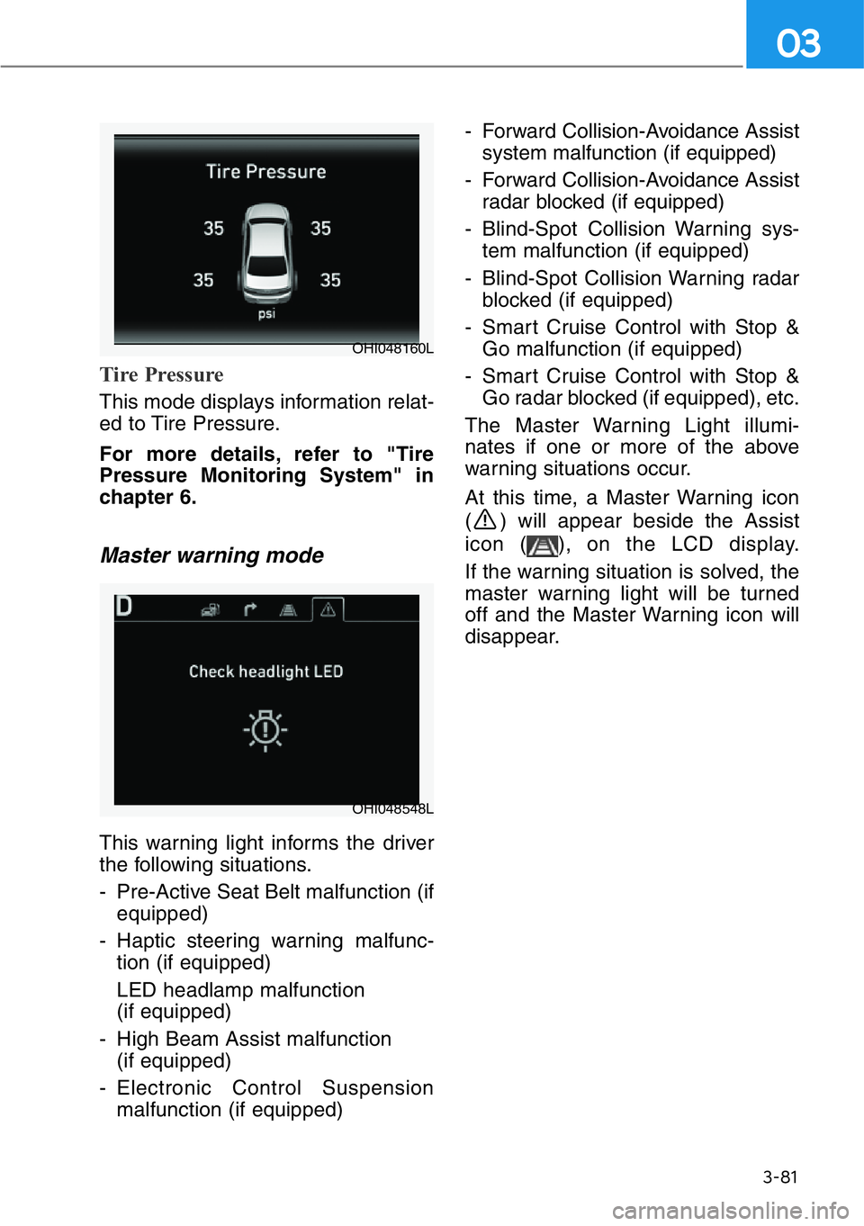 HYUNDAI GENESIS G90 2020  Owners Manual 3-81
03
Tire Pressure
This mode displays information relat-
ed to Tire Pressure.
For more details, refer to "Tire
Pressure Monitoring System" in
chapter 6.
Master warning mode
This warning lig