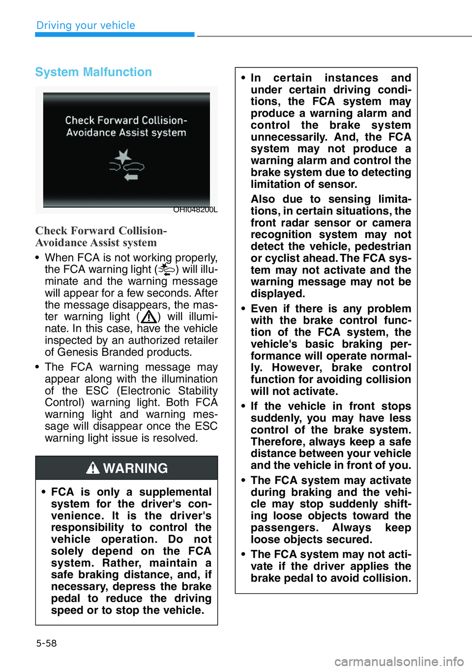 HYUNDAI GENESIS G90 2020  Owners Manual 5-58
Driving your vehicle
System Malfunction
Check Forward Collision-
Avoidance Assist  system
• When FCA is not working properly,
the FCA warning light ( ) will illu-
minate and the warning message