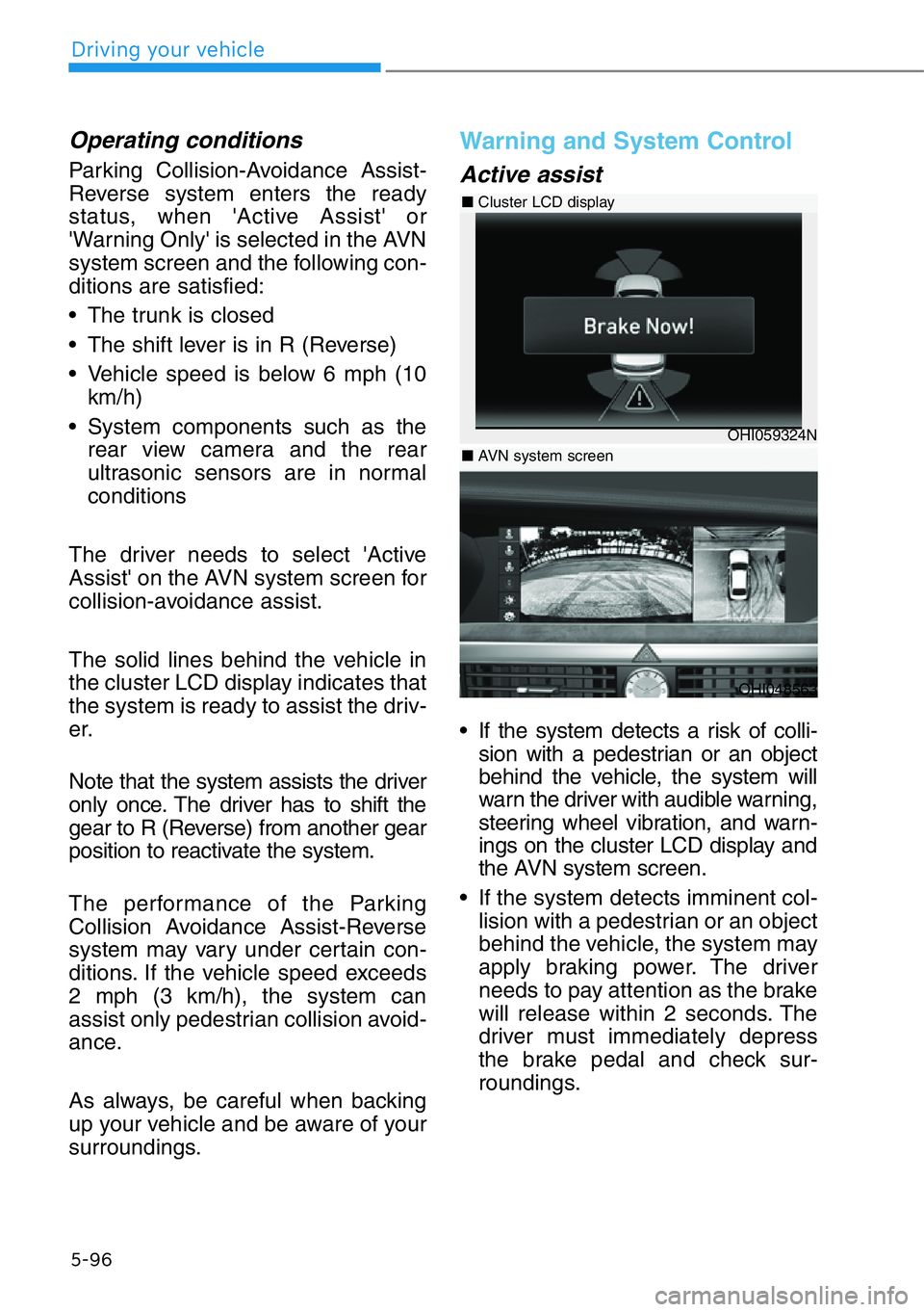 HYUNDAI GENESIS G90 2020  Owners Manual Operating conditions
Parking Collision-Avoidance Assist-
Reverse system enters the ready
status, when 'Active Assist' or
'Warning Only' is selected in the AVN
system screen and the fol