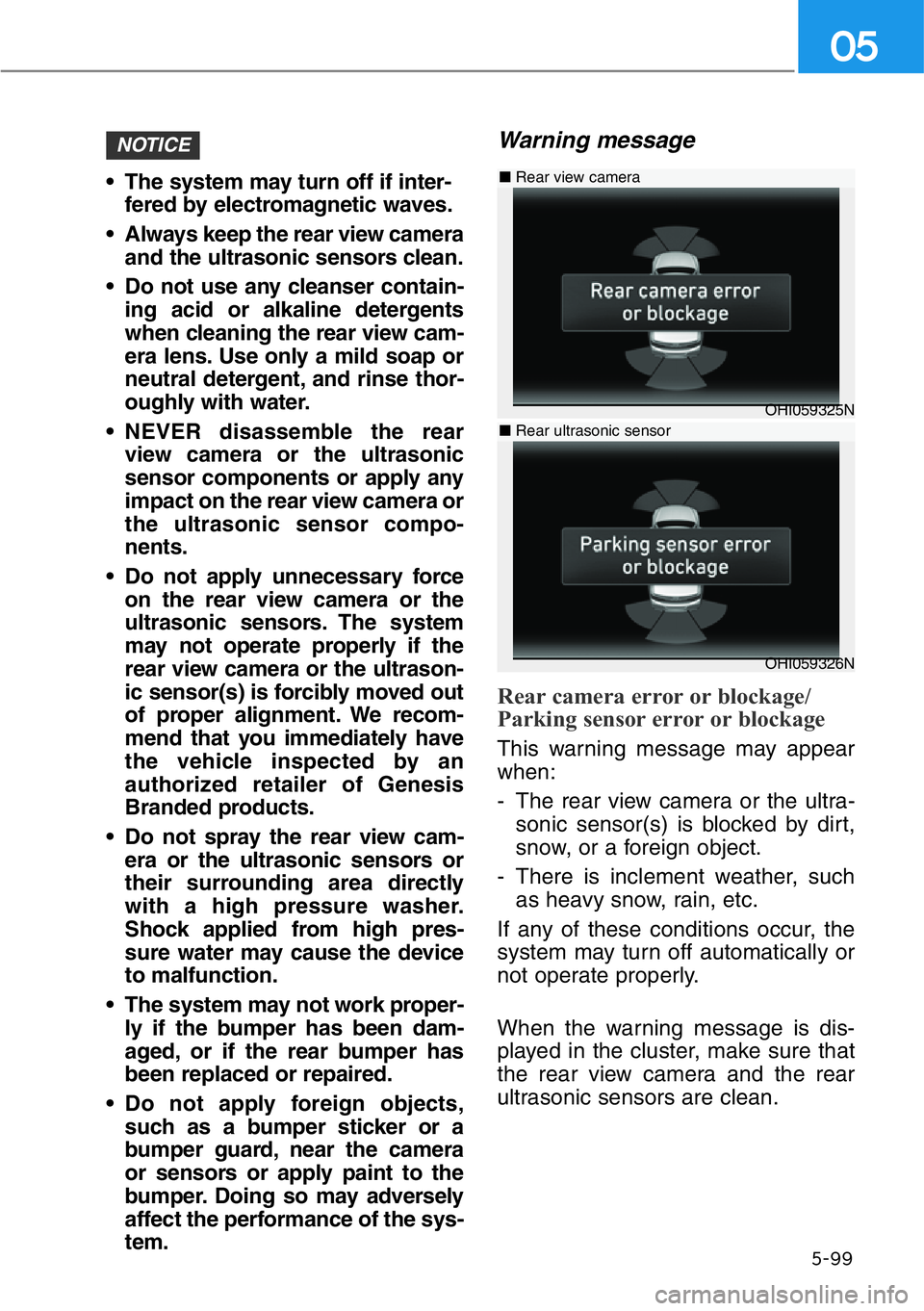 HYUNDAI GENESIS G90 2020  Owners Manual • The system may turn off if inter-
fered by electromagnetic waves.
• Always keep the rear view camera
and the ultrasonic sensors clean.
• Do not use any cleanser contain-
ing acid or alkaline d