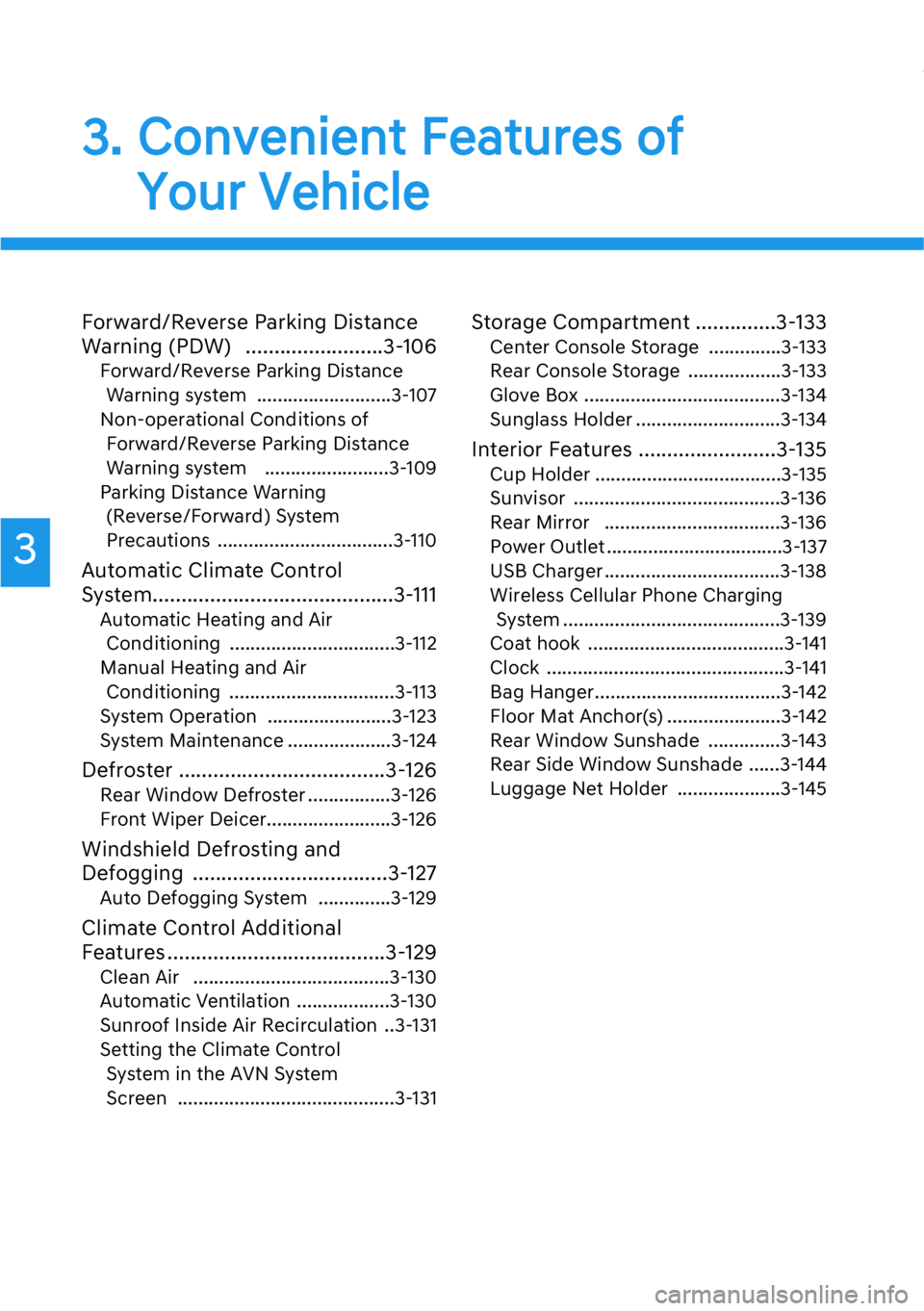 HYUNDAI GENESIS G90 2019 Owners Manual Forward/Reverse Parking Distance
Warning (PDW) ........................3-106
Forward/Reverse Parking Distance
Warning system ..........................3-107
Non-operational Conditions of
Forward/Reve HYUNDAI GENESIS G90 2019 Owners Manual Forward/Reverse Parking Distance
Warning (PDW) ........................3-106
Forward/Reverse Parking Distance
Warning system ..........................3-107
Non-operational Conditions of
Forward/Reve