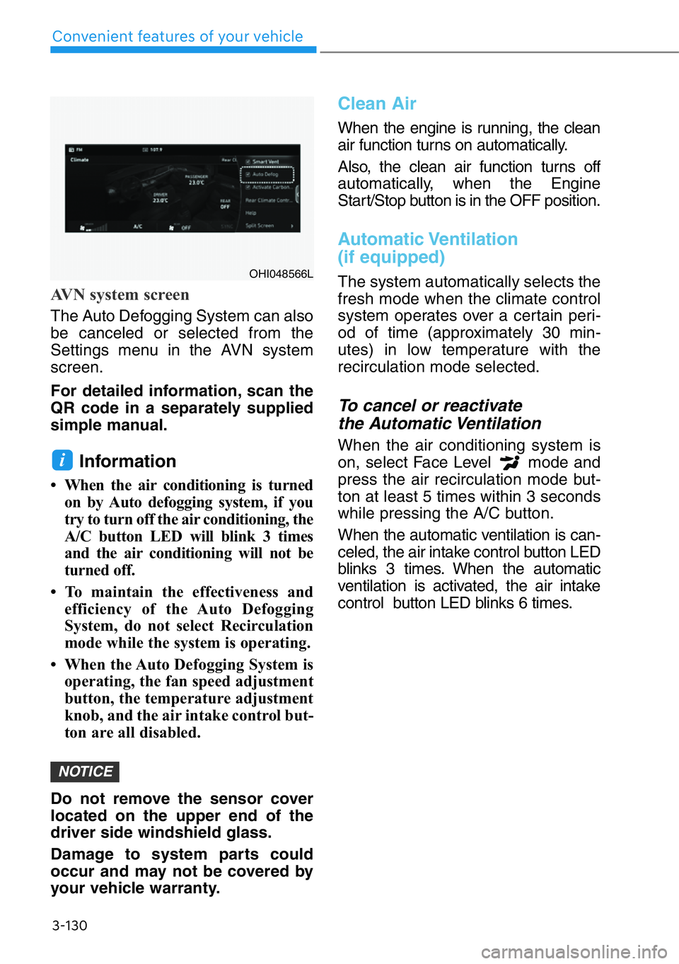 HYUNDAI GENESIS G90 2019 Owners Manual 3-130
Convenient features of your vehicle
AVN system screen
The Auto Defogging System can also
be canceled or selected from the
Settings menu in the AVN system
screen.
For detailed information, scan t HYUNDAI GENESIS G90 2019 Owners Manual 3-130
Convenient features of your vehicle
AVN system screen
The Auto Defogging System can also
be canceled or selected from the
Settings menu in the AVN system
screen.
For detailed information, scan t