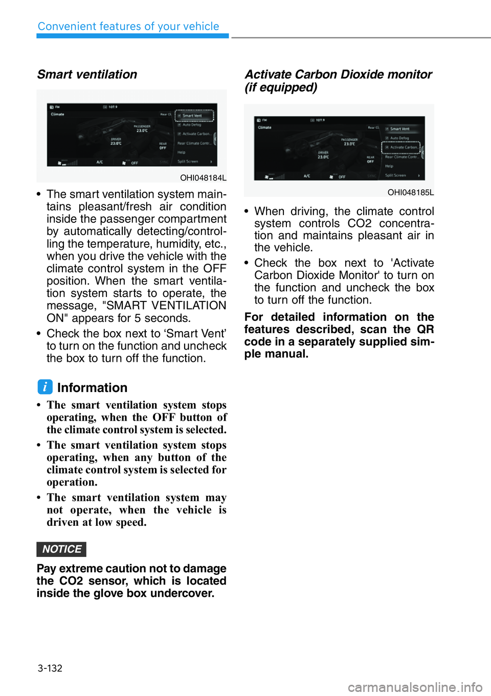 HYUNDAI GENESIS G90 2019 Owners Manual 3-132
Convenient features of your vehicle
Smart ventilation
• The smart ventilation system main-
tains pleasant/fresh air condition
inside the passenger compartment
by automatically detecting/contr HYUNDAI GENESIS G90 2019 Owners Manual 3-132
Convenient features of your vehicle
Smart ventilation
• The smart ventilation system main-
tains pleasant/fresh air condition
inside the passenger compartment
by automatically detecting/contr