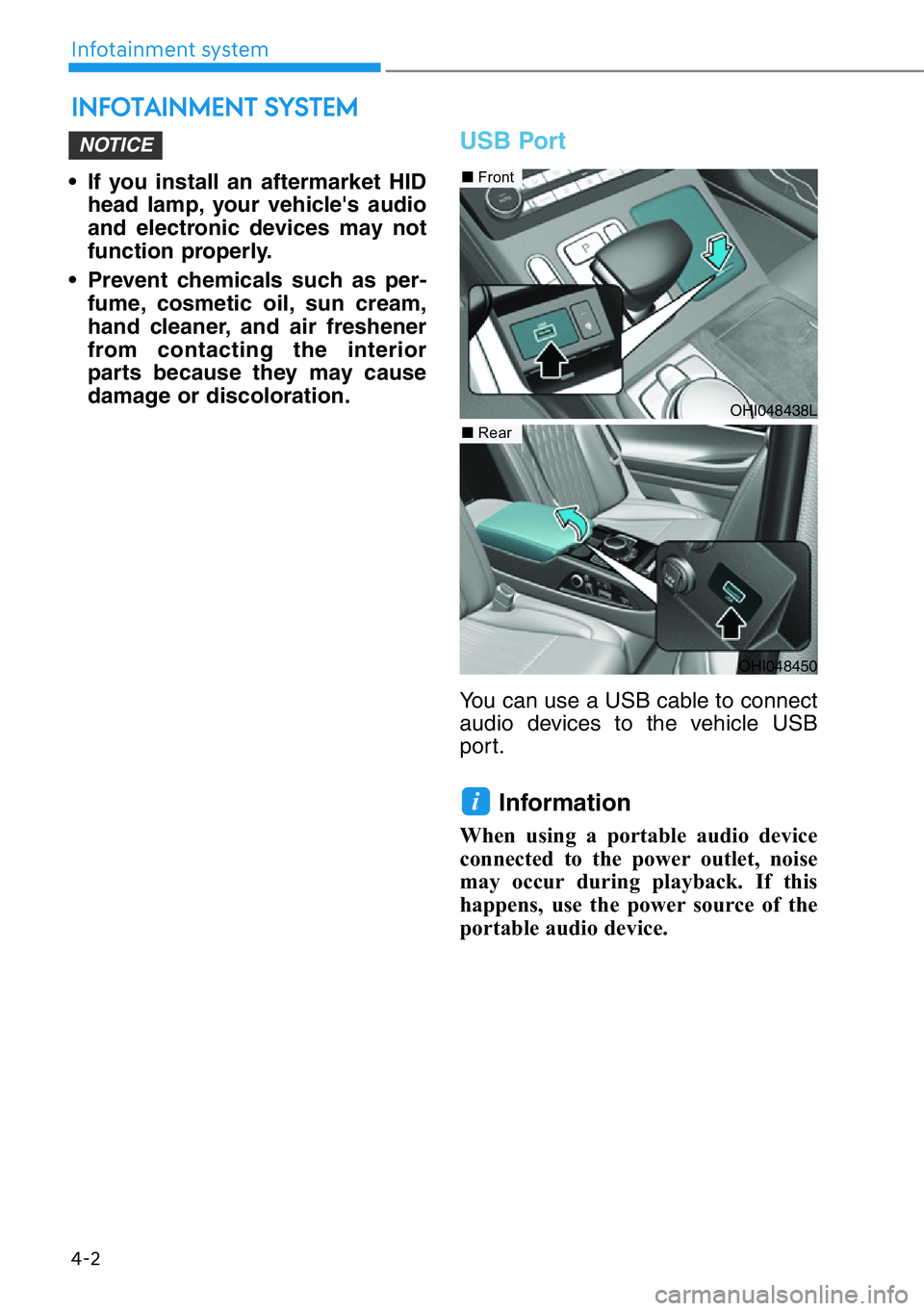 HYUNDAI GENESIS G90 2019  Owners Manual • If you install an aftermarket HID
head lamp, your vehicle's audio
and electronic devices may not
function properly.
• Prevent chemicals such as per-
fume, cosmetic oil, sun cream,
hand clean
