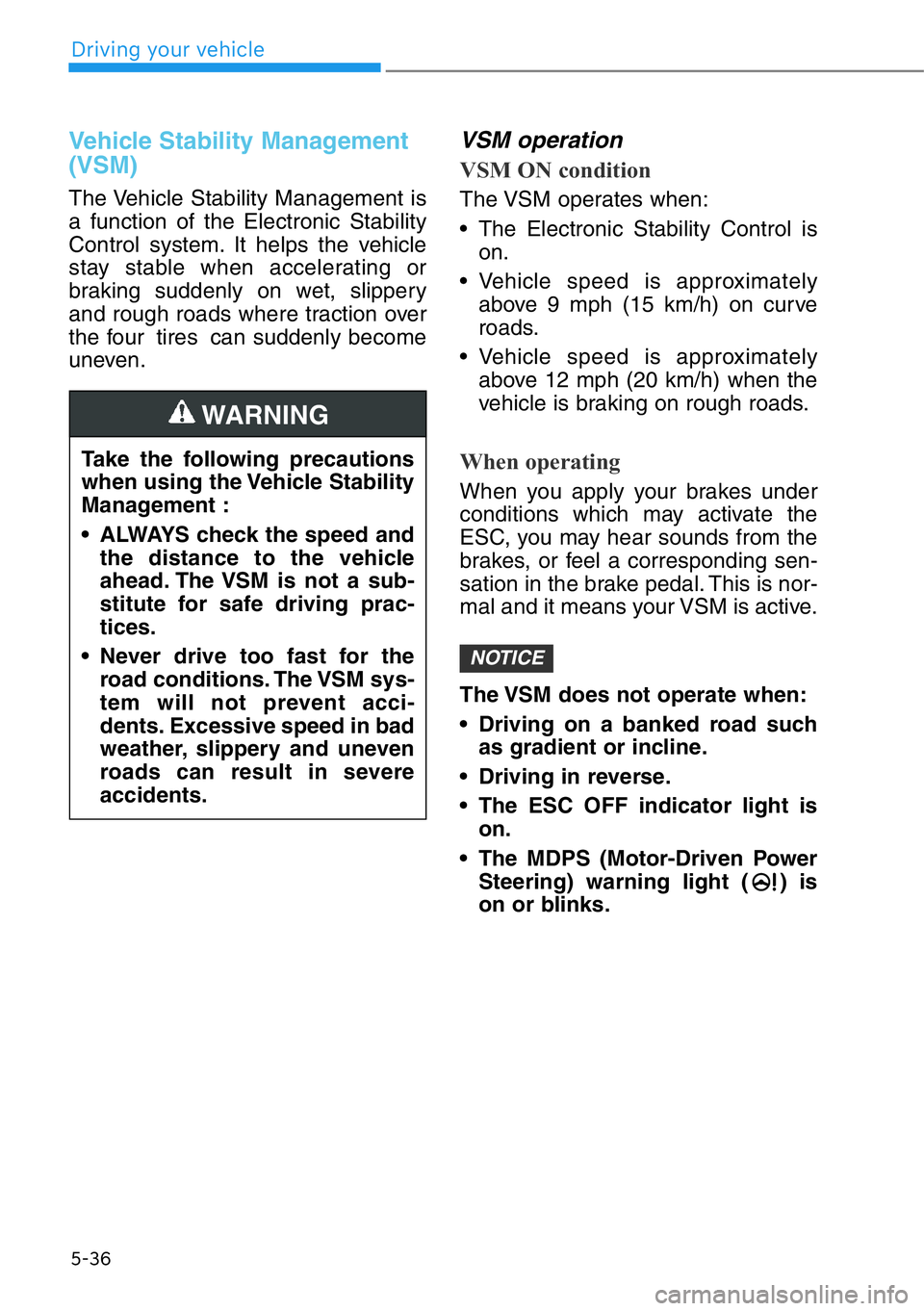 HYUNDAI GENESIS G90 2019 Owners Manual 5-36
Driving your vehicle
Vehicle Stability Management
(VSM)
The Vehicle Stability Management is
a function of the Electronic Stability
Control system. It helps the vehicle
stay stable when accelerati HYUNDAI GENESIS G90 2019 Owners Manual 5-36
Driving your vehicle
Vehicle Stability Management
(VSM)
The Vehicle Stability Management is
a function of the Electronic Stability
Control system. It helps the vehicle
stay stable when accelerati