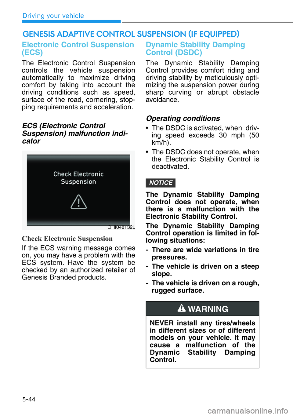 HYUNDAI GENESIS G90 2019 Owners Manual 5-44
Driving your vehicle
Electronic Control Suspension
(ECS)
The Electronic Control Suspension
controls the vehicle suspension
automatically to maximize driving
comfort by taking into account the
dri HYUNDAI GENESIS G90 2019 Owners Manual 5-44
Driving your vehicle
Electronic Control Suspension
(ECS)
The Electronic Control Suspension
controls the vehicle suspension
automatically to maximize driving
comfort by taking into account the
dri