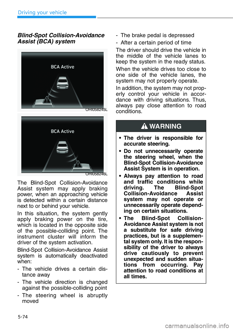 HYUNDAI GENESIS G90 2019 Owners Manual 5-74
Driving your vehicle
Blind-Spot Collision-Avoidance
Assist (BCA) system
The Blind-Spot Collision-Avoidance
Assist system may apply braking
power, when an approaching vehicle
is detected within a HYUNDAI GENESIS G90 2019 Owners Manual 5-74
Driving your vehicle
Blind-Spot Collision-Avoidance
Assist (BCA) system
The Blind-Spot Collision-Avoidance
Assist system may apply braking
power, when an approaching vehicle
is detected within a